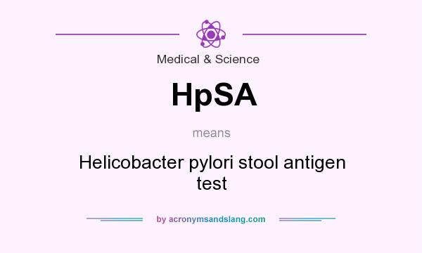 What does HpSA mean? It stands for Helicobacter pylori stool antigen test