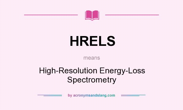 What does HRELS mean? It stands for High-Resolution Energy-Loss Spectrometry