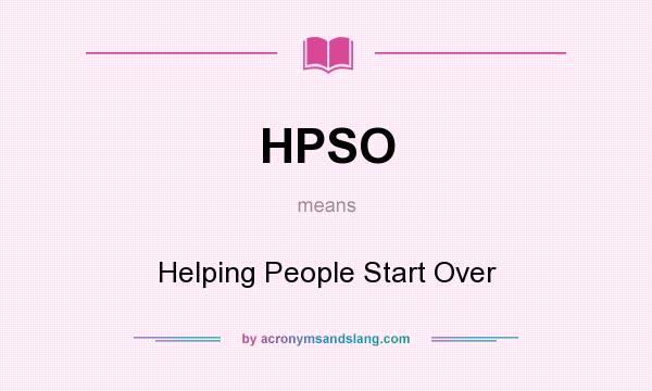 What does HPSO mean? It stands for Helping People Start Over