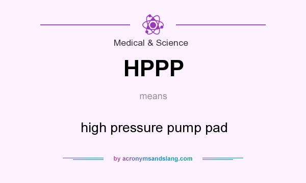 What does HPPP mean? It stands for high pressure pump pad