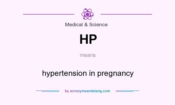 What does HP mean? It stands for hypertension in pregnancy