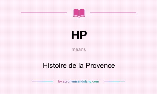 What does HP mean? It stands for Histoire de la Provence