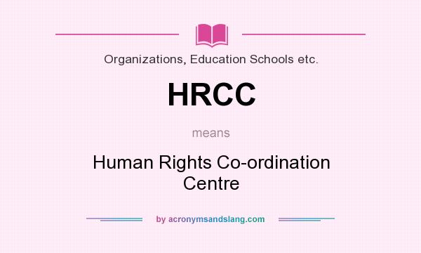 What does HRCC mean? It stands for Human Rights Co-ordination Centre