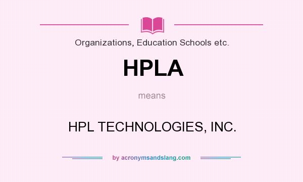 What does HPLA mean? It stands for HPL TECHNOLOGIES, INC.