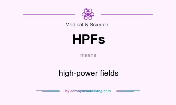 What does HPFs mean? It stands for high-power fields