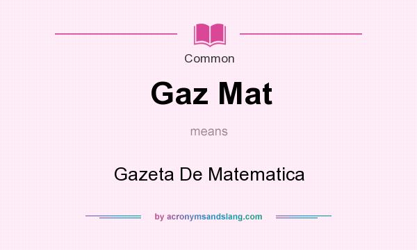 What does Gaz Mat mean? It stands for Gazeta De Matematica