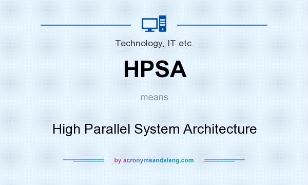 What does HPSA mean? It stands for High Parallel System Architecture