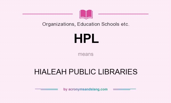 What does HPL mean? It stands for HIALEAH PUBLIC LIBRARIES