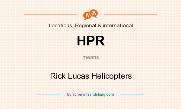 What does HPR mean? It stands for Rick Lucas Helicopters