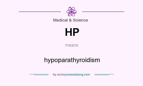 What does HP mean? It stands for hypoparathyroidism