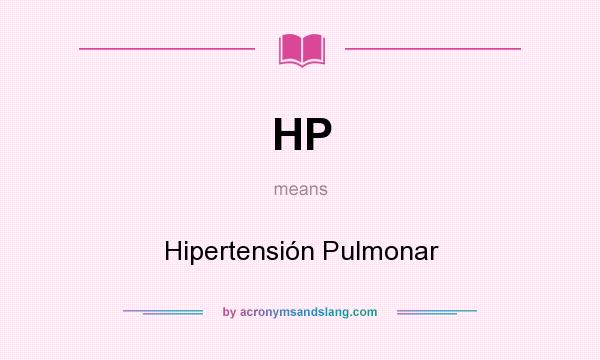 What does HP mean? It stands for Hipertensión Pulmonar