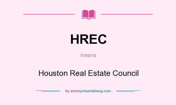 What does HREC mean? It stands for Houston Real Estate Council
