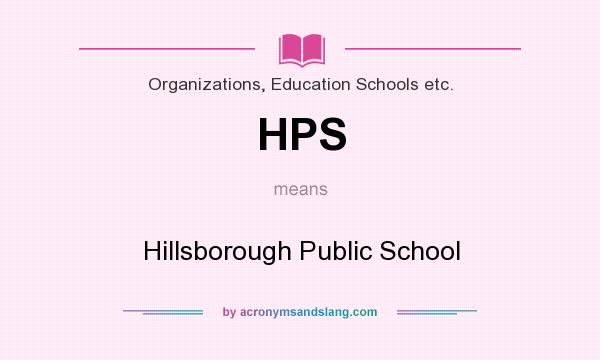 What does HPS mean? It stands for Hillsborough Public School