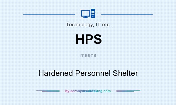 What does HPS mean? It stands for Hardened Personnel Shelter
