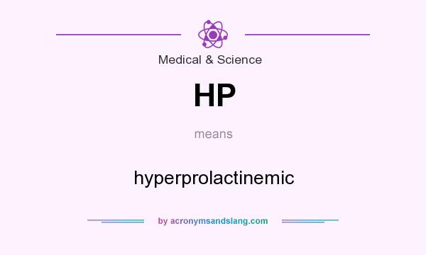 What does HP mean? It stands for hyperprolactinemic