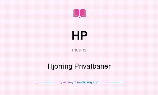 What does HP mean? It stands for Hjorring Privatbaner