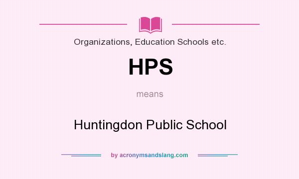 What does HPS mean? It stands for Huntingdon Public School