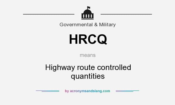 What does HRCQ mean? It stands for Highway route controlled quantities