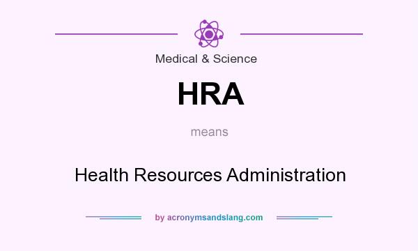 What does HRA mean? It stands for Health Resources Administration