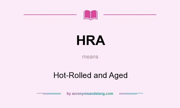 What does HRA mean? It stands for Hot-Rolled and Aged