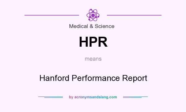 What does HPR mean? It stands for Hanford Performance Report