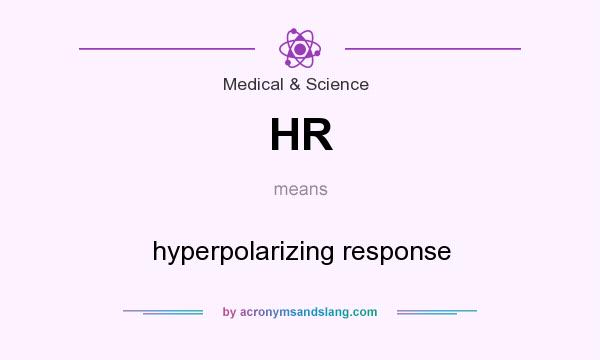 What does HR mean? It stands for hyperpolarizing response
