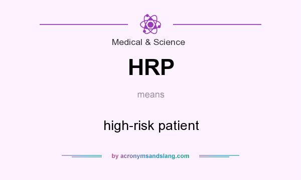 What does HRP mean? It stands for high-risk patient