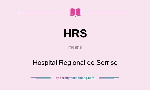 What does HRS mean? It stands for Hospital Regional de Sorriso