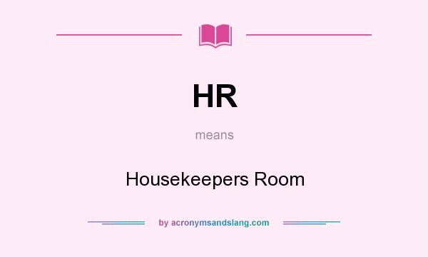 What does HR mean? It stands for Housekeepers Room