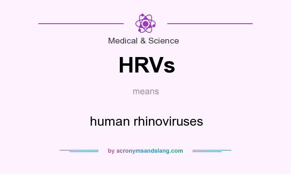 What does HRVs mean? It stands for human rhinoviruses