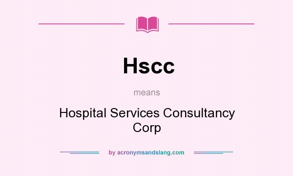 What does Hscc mean? It stands for Hospital Services Consultancy Corp
