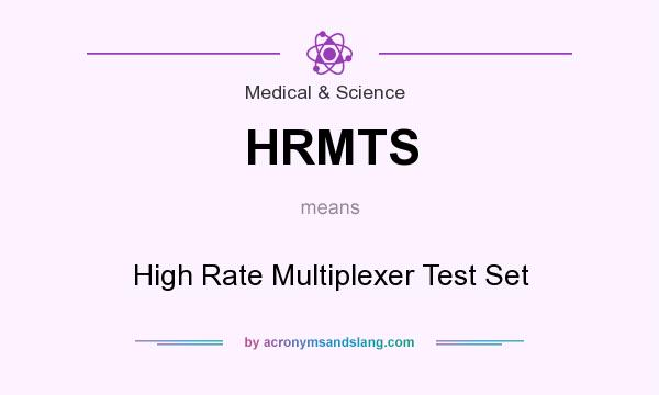 What does HRMTS mean? It stands for High Rate Multiplexer Test Set