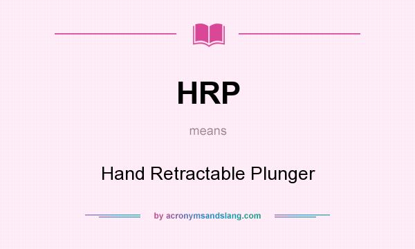 What does HRP mean? It stands for Hand Retractable Plunger