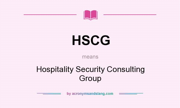 What does HSCG mean? It stands for Hospitality Security Consulting Group