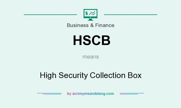 What does HSCB mean? It stands for High Security Collection Box