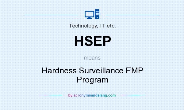 What does HSEP mean? It stands for Hardness Surveillance EMP Program