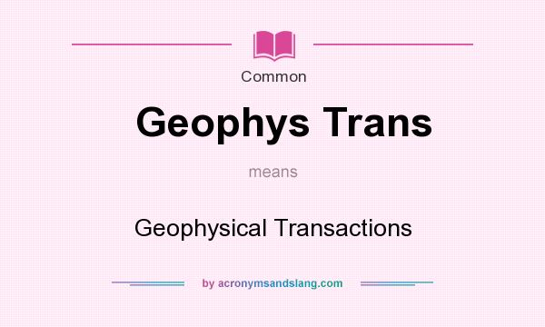 What does Geophys Trans mean? It stands for Geophysical Transactions
