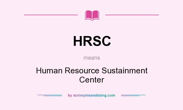 What does HRSC mean? It stands for Human Resource Sustainment Center