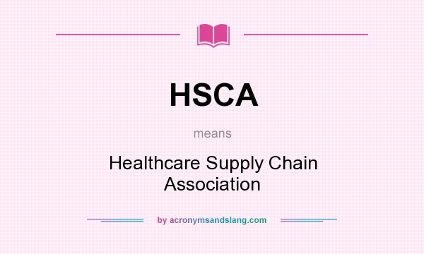 What does HSCA mean? It stands for Healthcare Supply Chain Association