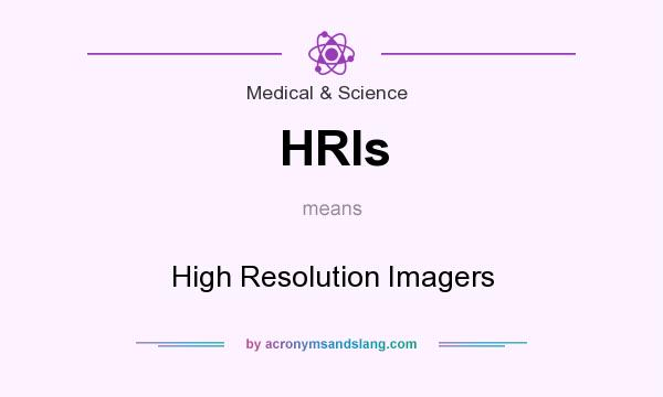 What does HRIs mean? It stands for High Resolution Imagers