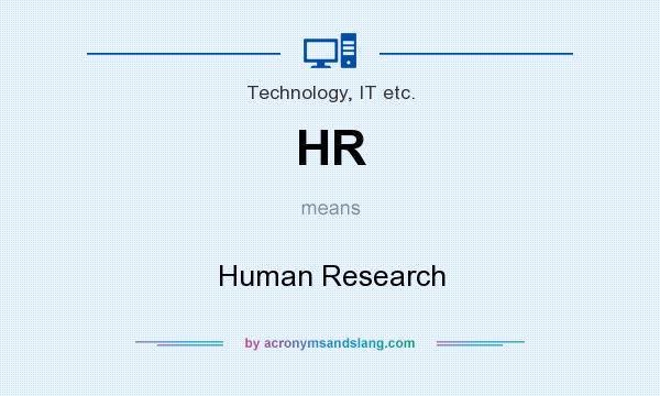 What does HR mean? It stands for Human Research