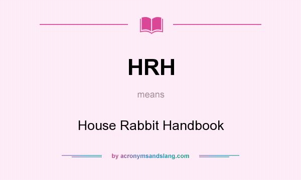 What does HRH mean? It stands for House Rabbit Handbook