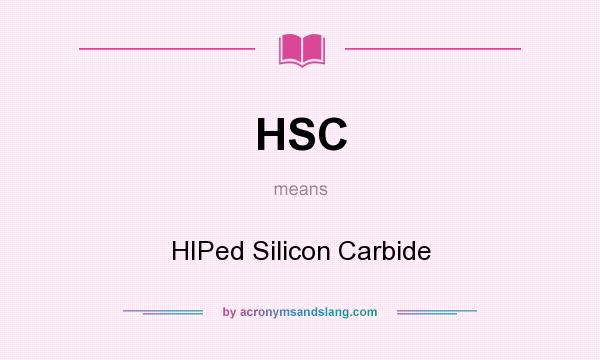 What does HSC mean? It stands for HIPed Silicon Carbide
