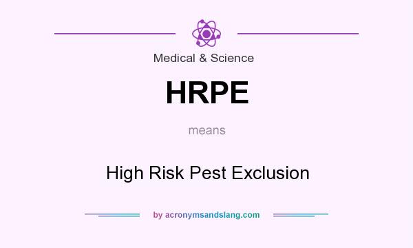 What does HRPE mean? It stands for High Risk Pest Exclusion