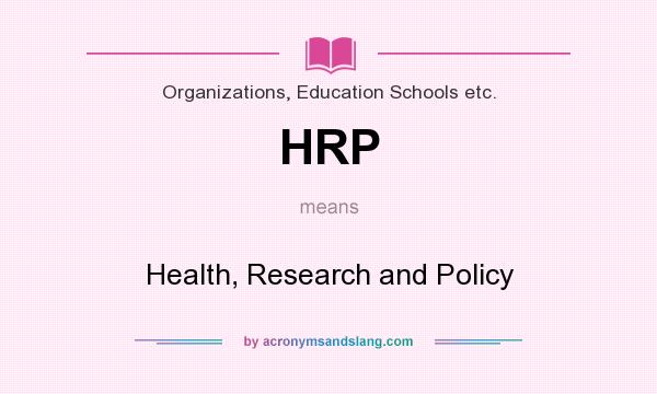 What does HRP mean? It stands for Health, Research and Policy