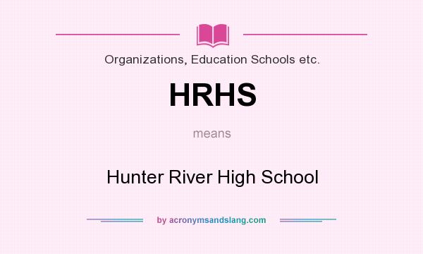 What does HRHS mean? It stands for Hunter River High School