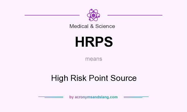 What does HRPS mean? It stands for High Risk Point Source