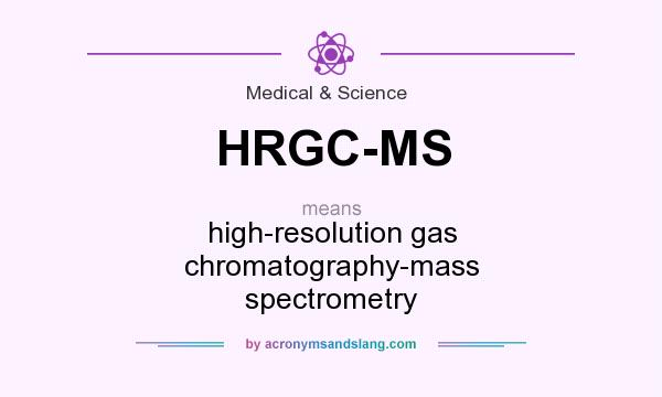 What does HRGC-MS mean? It stands for high-resolution gas chromatography-mass spectrometry