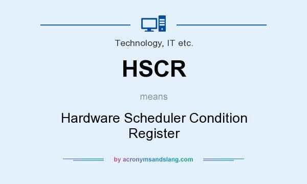 What does HSCR mean? It stands for Hardware Scheduler Condition Register