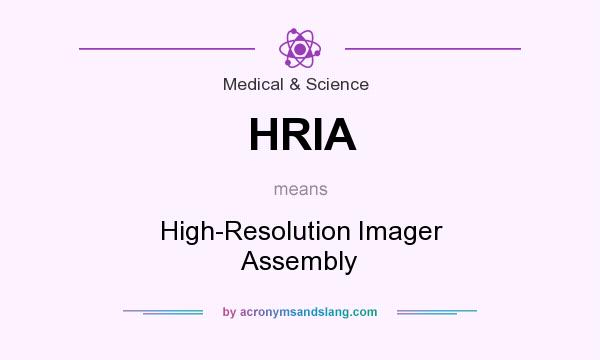What does HRIA mean? It stands for High-Resolution Imager Assembly